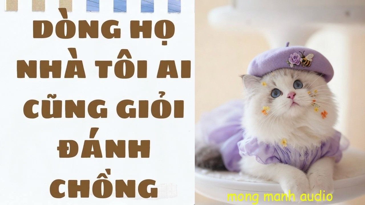 [Truyện Audio ] [FULL] DÒNG HỌ NHÀ TÔI AI CŨNG GIỎI ĐÁNH CHỒNG || mong manh audio