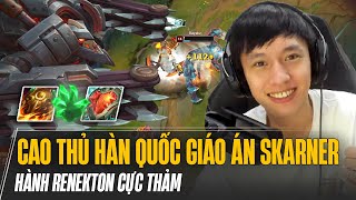 CAO THỦ HÀN QUỐC VÀ GIÁO ÁN SKARNER SAU REWORK SIÊU LỖI BÁN HÀNH RENEKTON CỰC THẢM