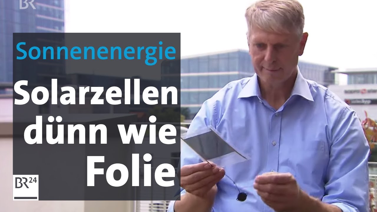 Effektivere Sonnenenergie: Dünnschicht-Solarzellen helfen bei der Energiewende | Abendschau | BR24