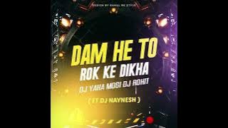 DAM HE TO ROK KE DIKHA 2025 DJ YAHA MOGI DJ ROHIT( FT DJ NAYNESH )