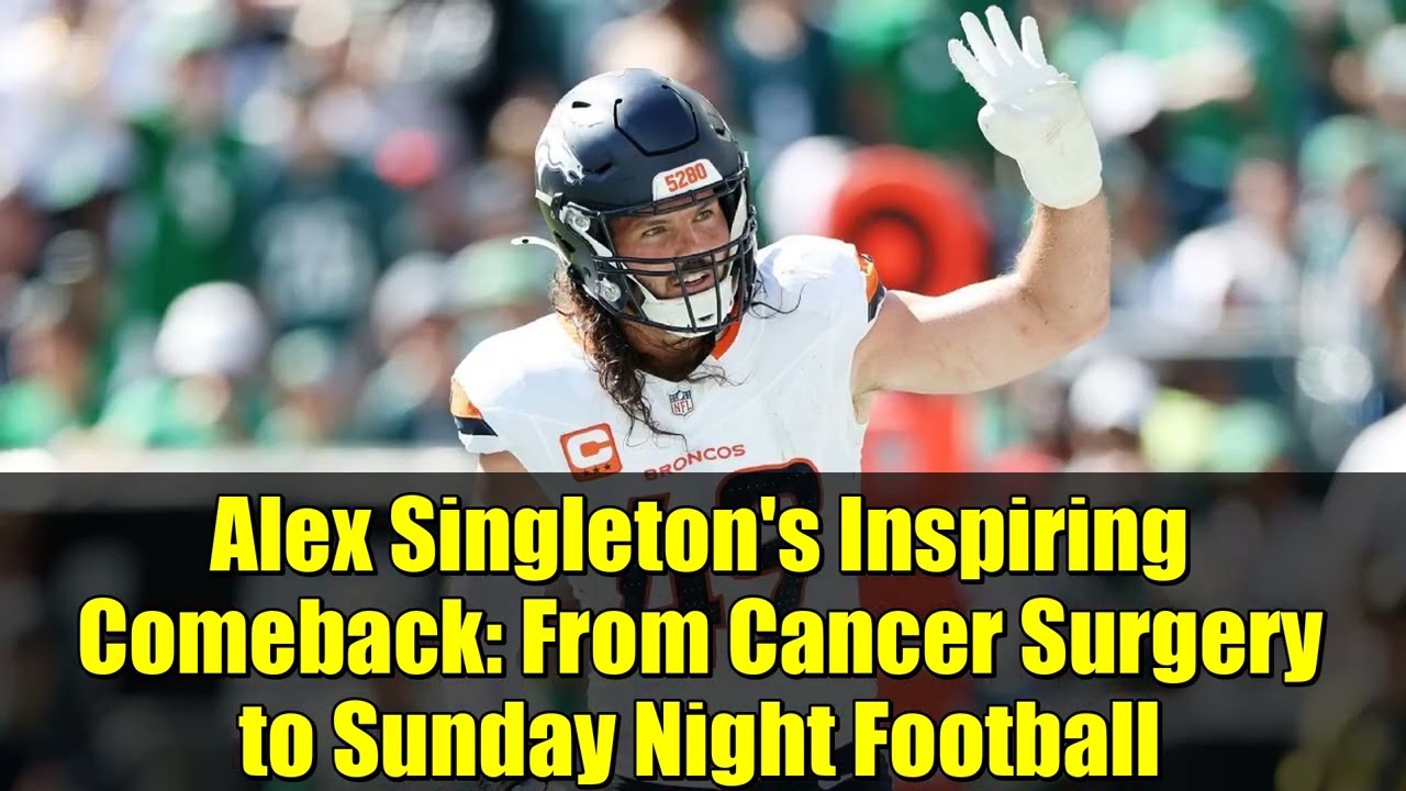 Alex Singleton's Inspiring Comeback: From Cancer Surgery to Sunday Night Football