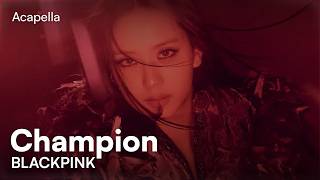Blackpink - Champion (Acapella)
