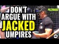 Never argue with jacked umpires mlb