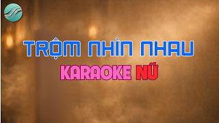 Karaoke Nữ Trộm Nhìn Nhau Đôi Khi Trộm Nhìn Em...