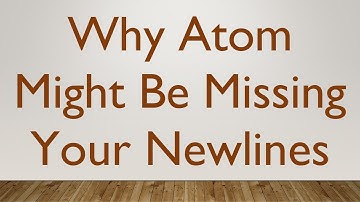 Why Atom Might Be Missing Your Newlines
