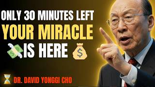 Only 30 Minutes Left… Your Financial Miracle Is About to Happen 💰🕊️ | David Yonggi Cho