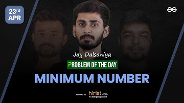 Problem of The Day: 23/04/2023 | Minimum Number | Jay Dalsaniya