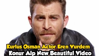 Kurlus Osman Actor Eren Vurdem (Konur Alp)New Video