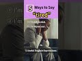 Not Just "I'm tired"  | 5 Real Ways to Say It