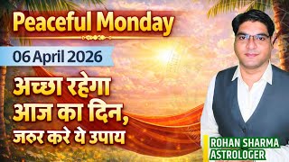 Peaceful Monday I 06 April 2026 | Kaisa rahega Monday ka din? | #jyotishandvastu #Rohansharma