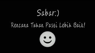 Sabar rencana tuhan pasti lebih baik.