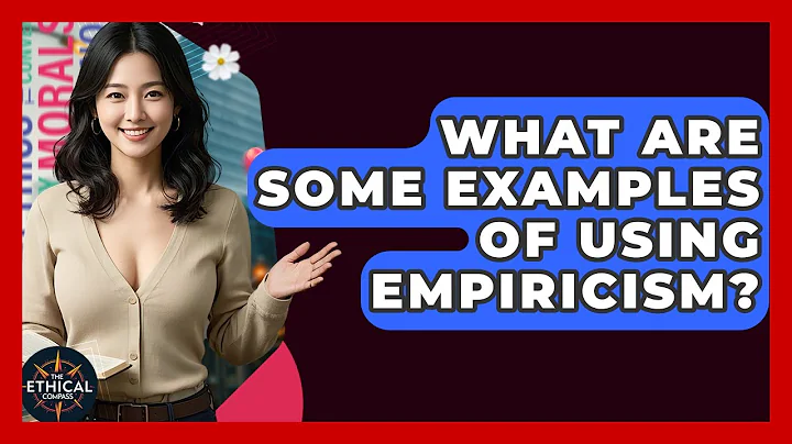 What Are Some Examples Of Using Empiricism? - The Ethical Compass