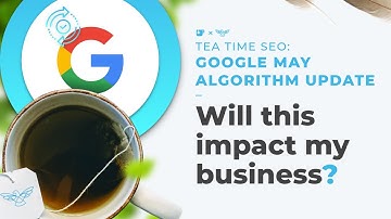 Google May 2020 Algorithm Update [Tea Time SEO]