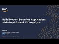 Build Modern Serverless Applications with GraphQL APIs and AWS AppSync - AWS Online Tech Talks