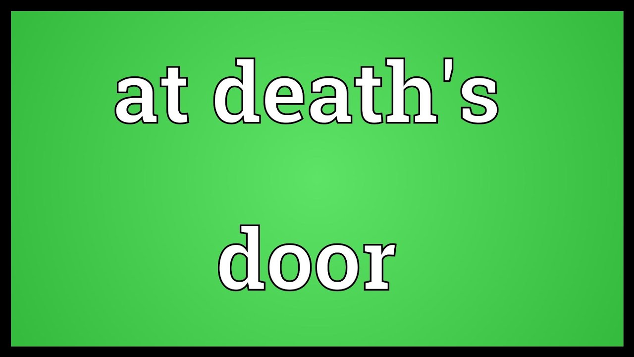 At death's door Meaning YouTube