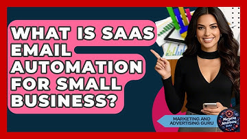 What Is SaaS Email Automation For Small Business? - Marketing and Advertising Guru