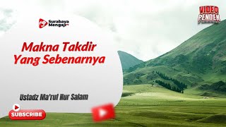 Makna Takdir Yang Sebenarnya - Ustadz Ma'ruf Nur Salam