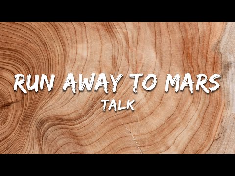 TALK - Run Away to Mars (Lyrics)