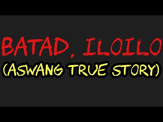 BATAD, ILOILO (Aswang True Story)