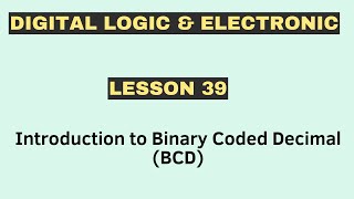 Introduction to BCD | Digital Logic and Electronics | [ Lesson 39 ]