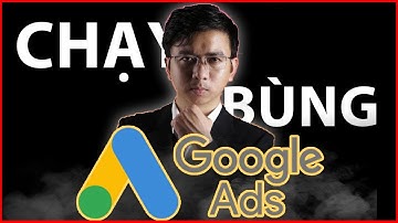 Chạy BÙNG quảng cáo Google Ads VPCS mới nhất 2025 - 2026