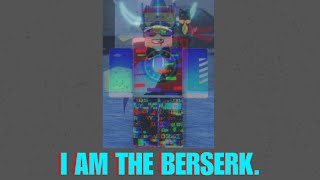 I AM THE BERSERK.