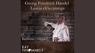 Rinaldo, HWV 7b, Act II: "Lascia ch'io pianga" (Arr. for Baritone and Organ)