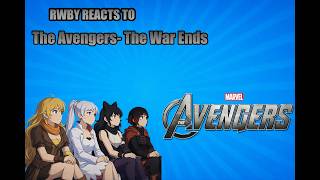 RWBY Reacts to the MCU (The Avengers) Finale- The War Ends