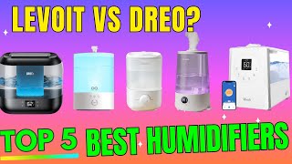 Top 5 Best Humidifiers 2025 - Which One Should You Buy? (Levoit, Dreo, Homvana) 🌬️✨ Which Humidifier Should You Use Here S What Experts Recommend
