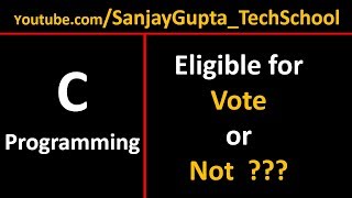 Eligible for Vote or Not using if statement in C programming language | By Sanjay Gupta