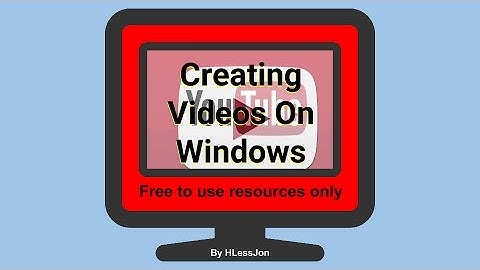 Making Videos Using Windows and Movie Maker