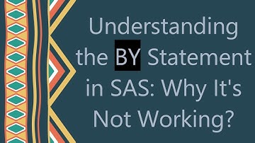 Understanding the BY Statement in SAS: Why It