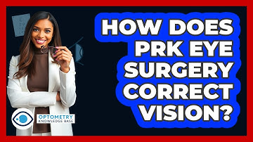How Does PRK Eye Surgery Correct Vision? - Optometry Knowledge Base