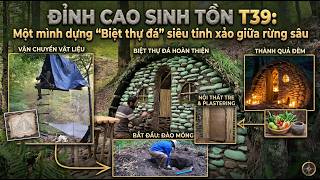 ĐỈNH CAO SINH TỒN T39:Một mình dựng "Biệt thự đá" siêu tinh xảo giữa rừng sâu