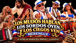 LOS MUDOS HABLAN, LOS SORDOS OYEN Y LOS CIEGOS VEN- MERENGUE. #jesússana #cristosana  #sanidad #amor