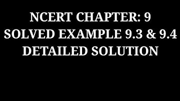 NCERT EXAMPLE 9.3 AND 9.4
