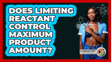 Does Limiting Reactant Control Maximum Product Amount?