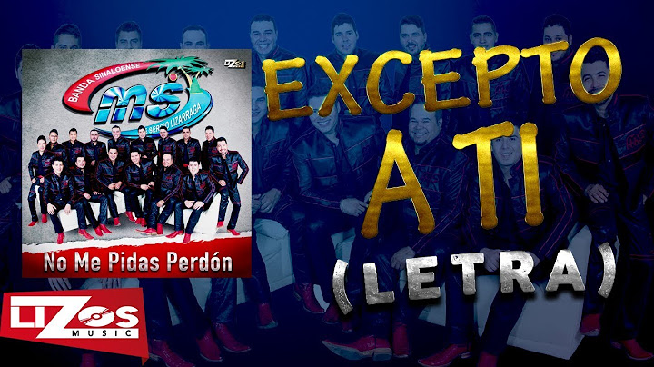 BANDA MS - EXCEPTO A TI (LETRA)