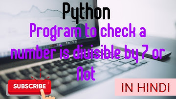 Write a python program to check a number is divisible by 7 or not|Simple logic|Open Mind Technology