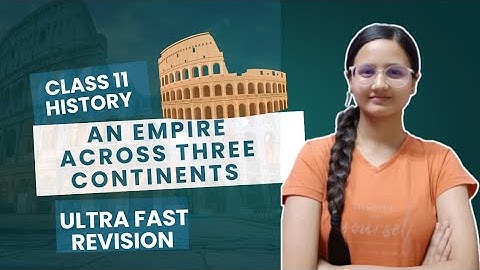 An Empire across three continents | Class 11 History | Rapid Revision | Full Chapter Revision