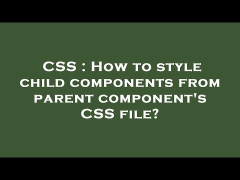 CSS : How to style child components from parent component's CSS file?