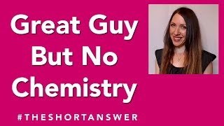 Great Guy But No Chemistry - Should I See Him Again? The Short Answer