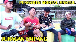 JURAGAN EMPANG - PENGAMEN MONTAL MANTUL DIJAMIN GOYANG  - Durasi: 4:05. 