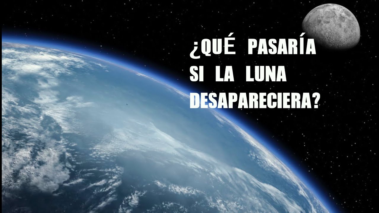 ¿Qué pasaría si la Luna desapareciera? - YouTube