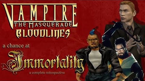 A Chance At Immortality - Vampire: The Masquerade - Bloodlines Complete Retrospective