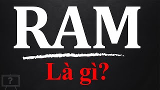 RAM LÀ GÌ? CẤU TẠO CỦA RAM? CÓ MÁY LOẠI RAM? | GIẢI THÍCH HỘ