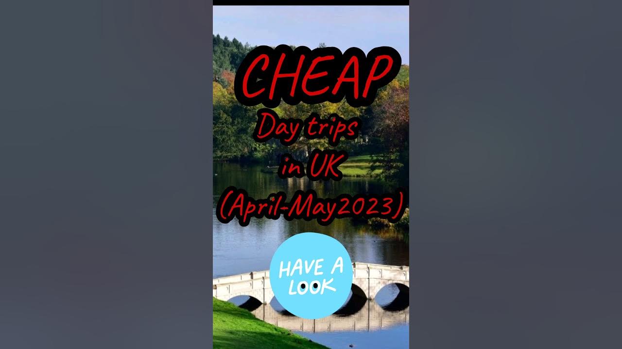cheap-day-trips-in-uk-2023-london-trips-weekend-trips-in-uk-affordable