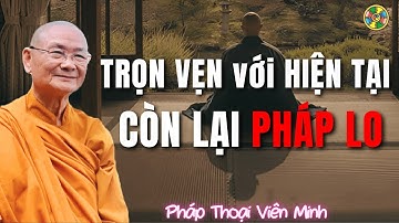 Con Cứ Lo Việc Của Pháp, Còn Việc Của Con Để Pháp Lo | Pháp Thoại Viên Minh