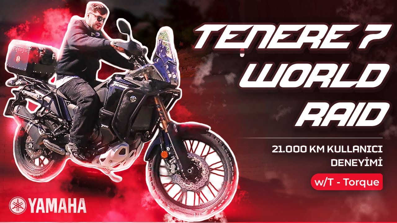 TENERE 7 WORLD RAID | 21.000 KM KULLANICI DENEYİMİ | W/