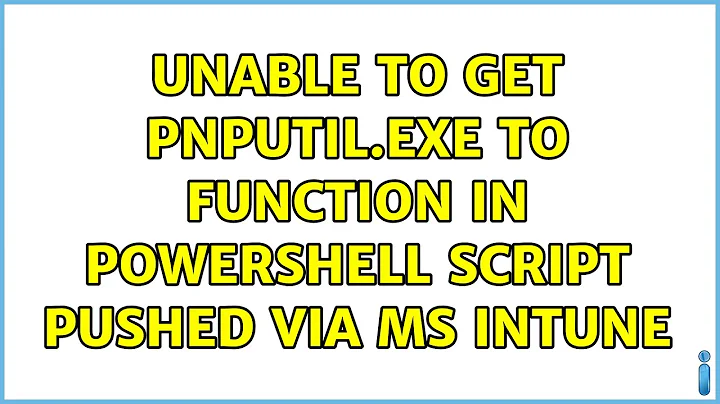 Unable to get pnputil.exe to function in PowerShell script pushed via MS Intune